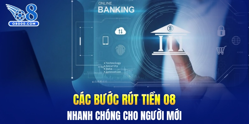 Các bước rút tiền O8 nhanh chóng cho người mới