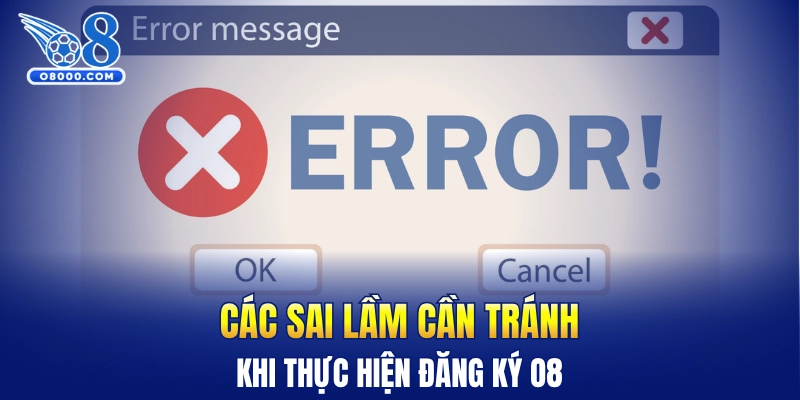 Các sai lầm cần tránh khi thực hiện đăng ký O8