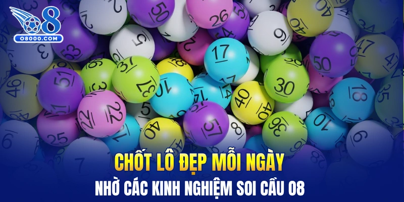 Chốt lô đẹp mỗi ngày nhờ các kinh nghiệm soi cầu O8