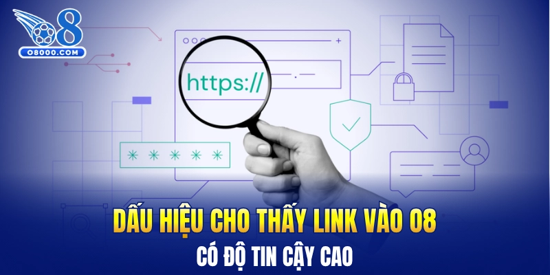 Dấu hiệu cho thấy link vào O8 có độ tin cậy cao