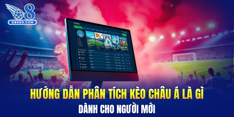 Hướng dẫn phân tích kèo châu Á là gì dành cho người mới