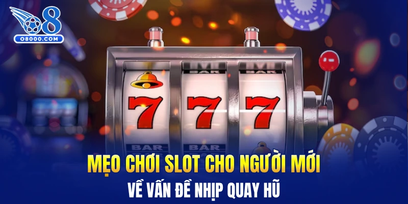 Mẹo chơi slot cho người mới về vấn đề nhịp quay hũ