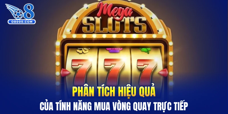 Phân tích hiệu quả của tính năng mua vòng quay trực tiếp