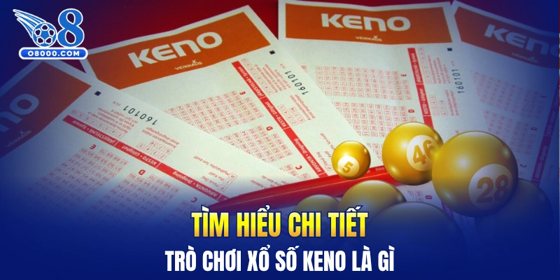 Tìm hiểu chi tiết trò chơi xổ số Keno là gì