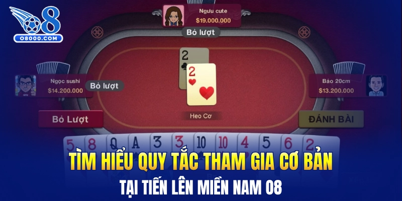 Tìm hiểu quy tắc tham gia cơ bản tại tiến lên miền Nam O8