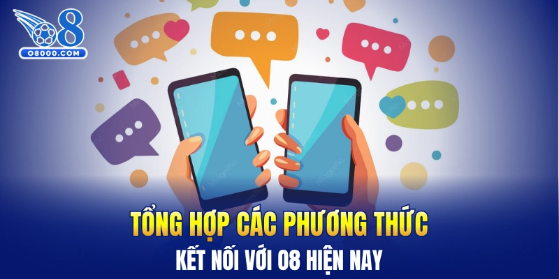 Tổng hợp các phương thức kết nối với O8 hiện nay