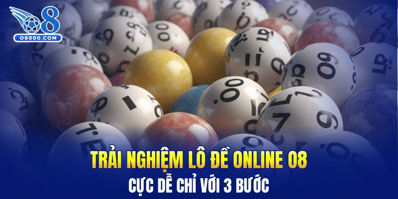 Trải nghiệm lô đề online O8 cực dễ chỉ với 3 bước